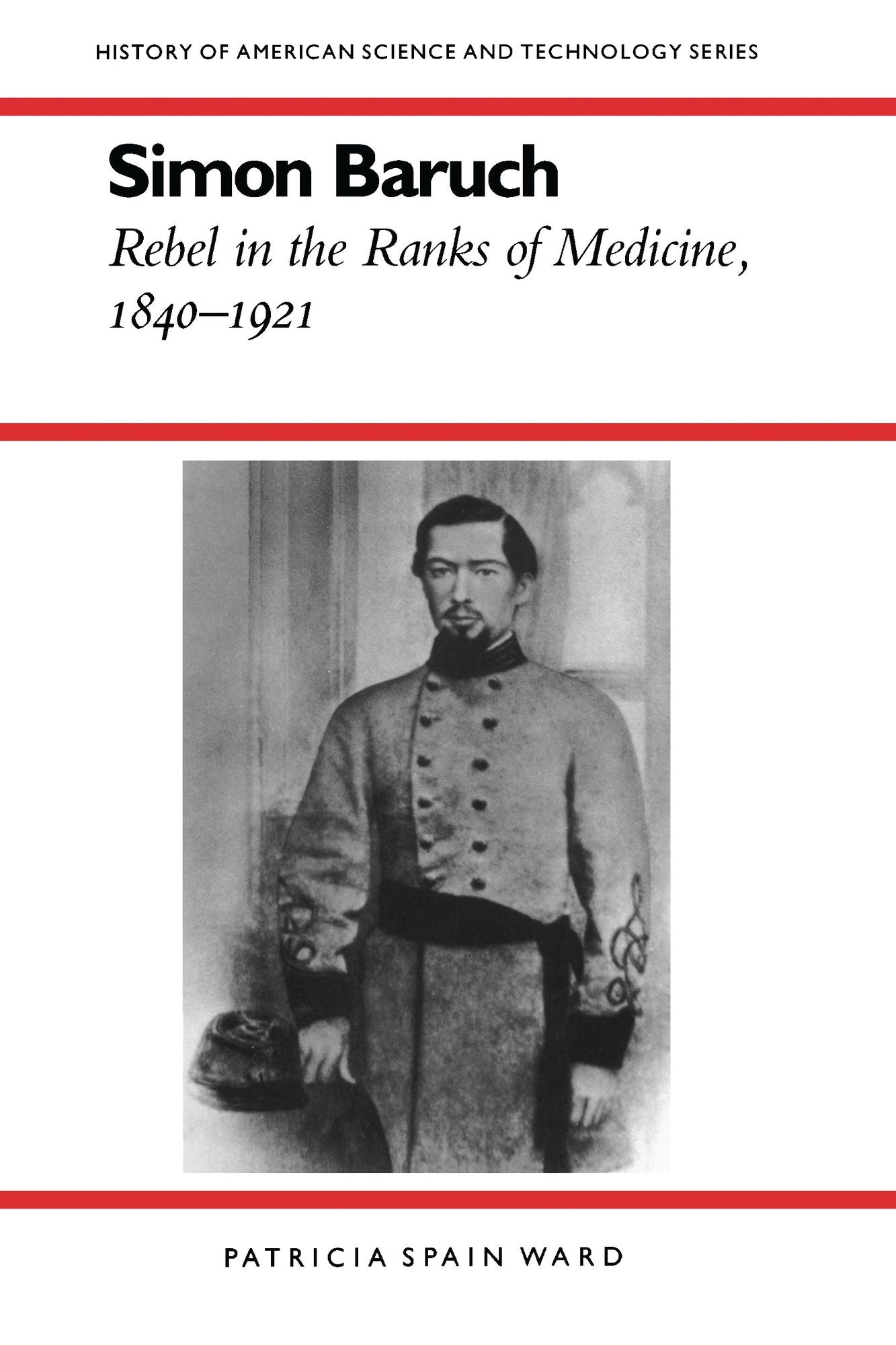 Simon Baruch: Rebel in the Ranks of Medicine, 1840-1921