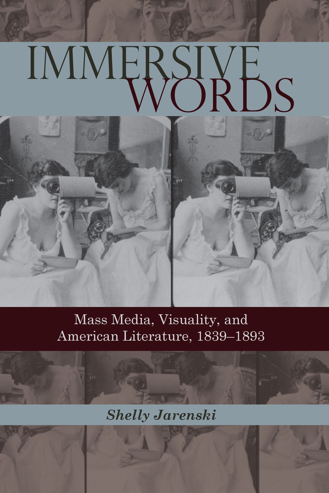 Immersive Words: Mass Media, Visuality, and American Literature, 1839-1893