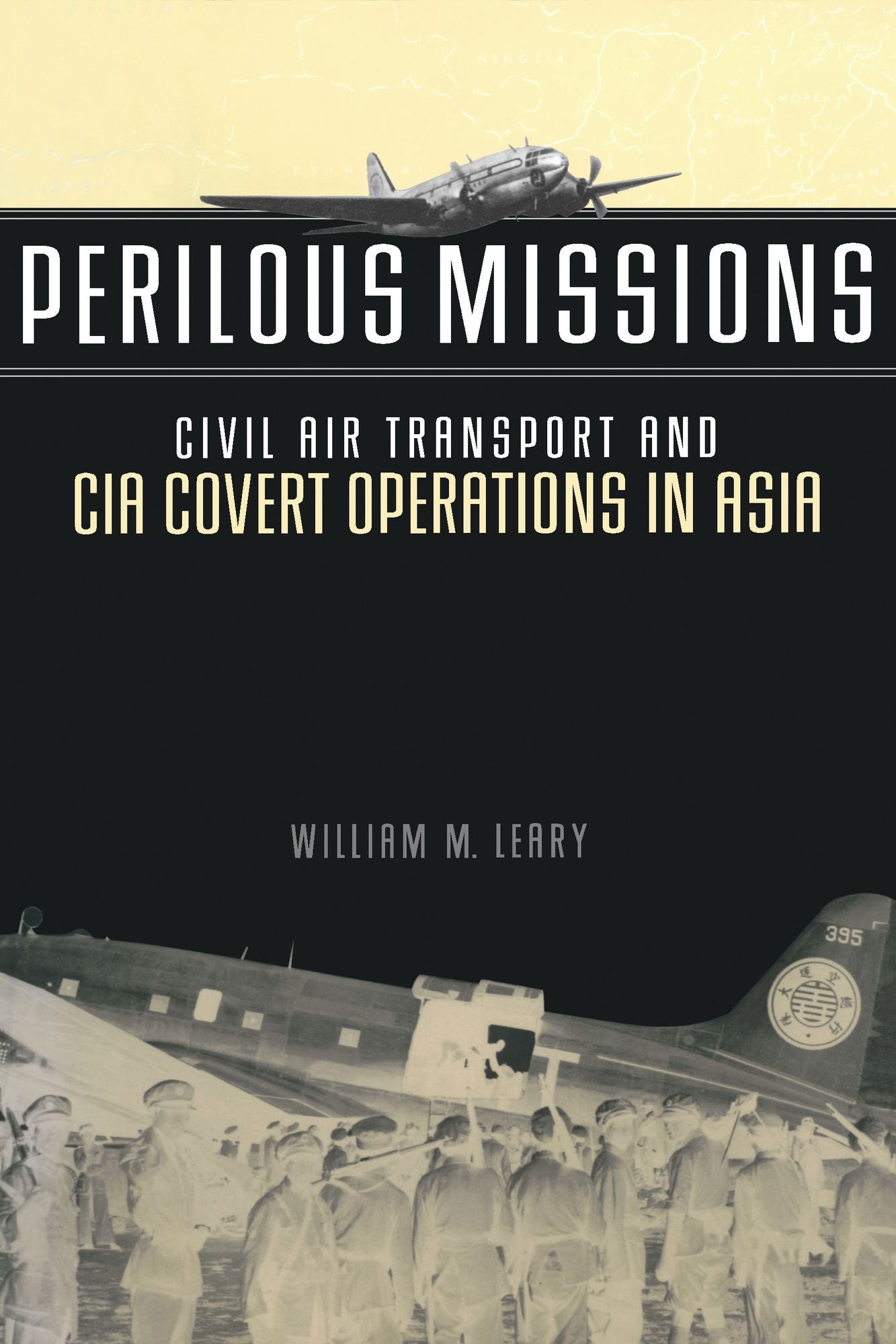 Perilous Missions: Civil Air Transport and CIA Covert Operations in Asia