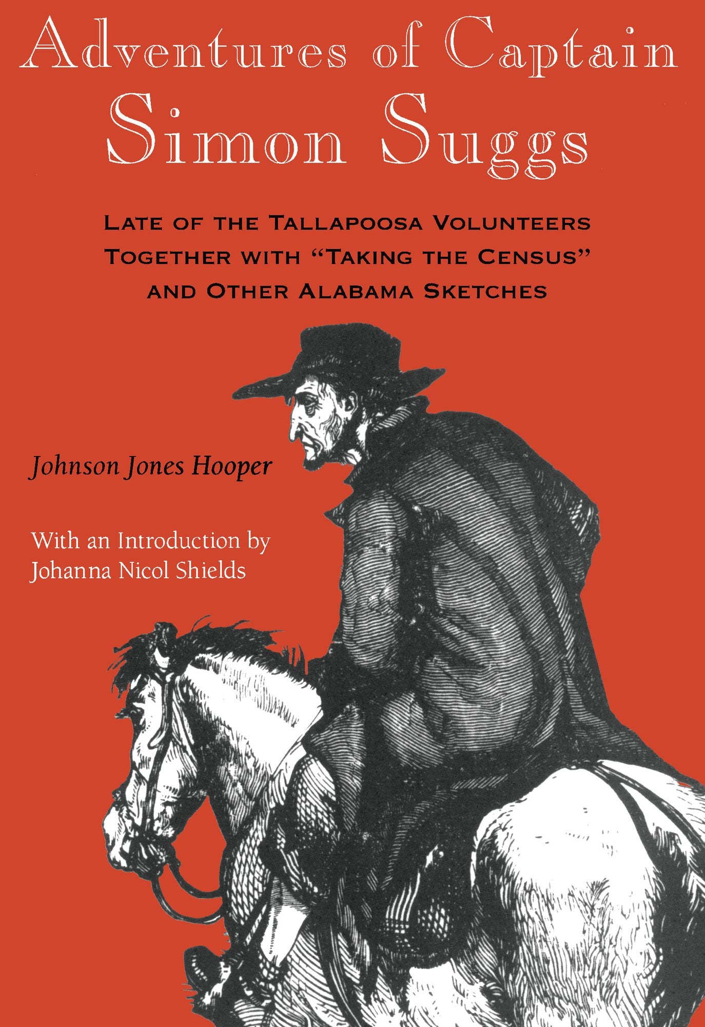 Adventures of Captain Simon Suggs: Late of the Tallapoosa Volunteers; Together with Taking the Census and Other Alabama Sketches
