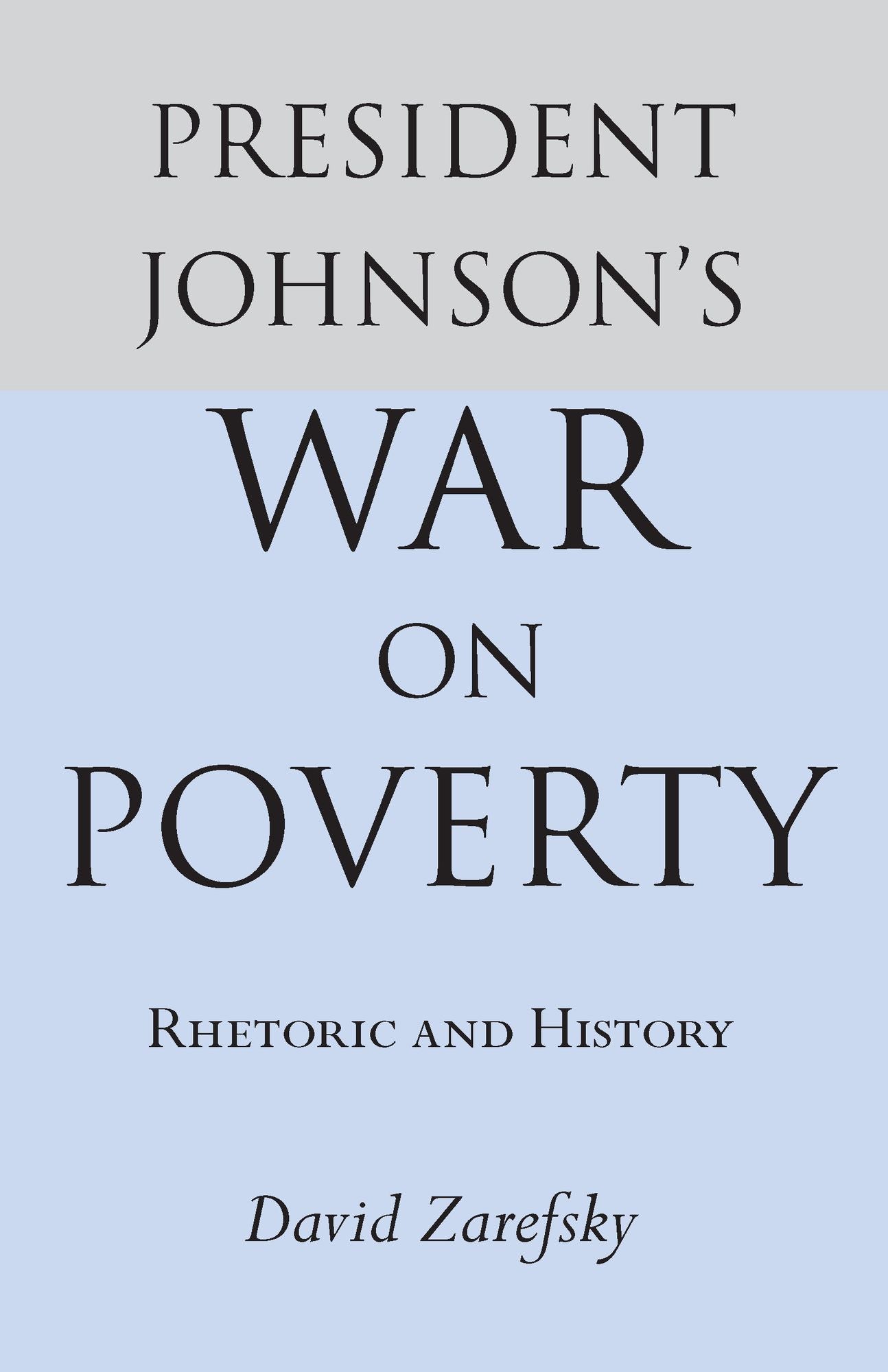 President Johnson's War On Poverty: Rhetoric and History