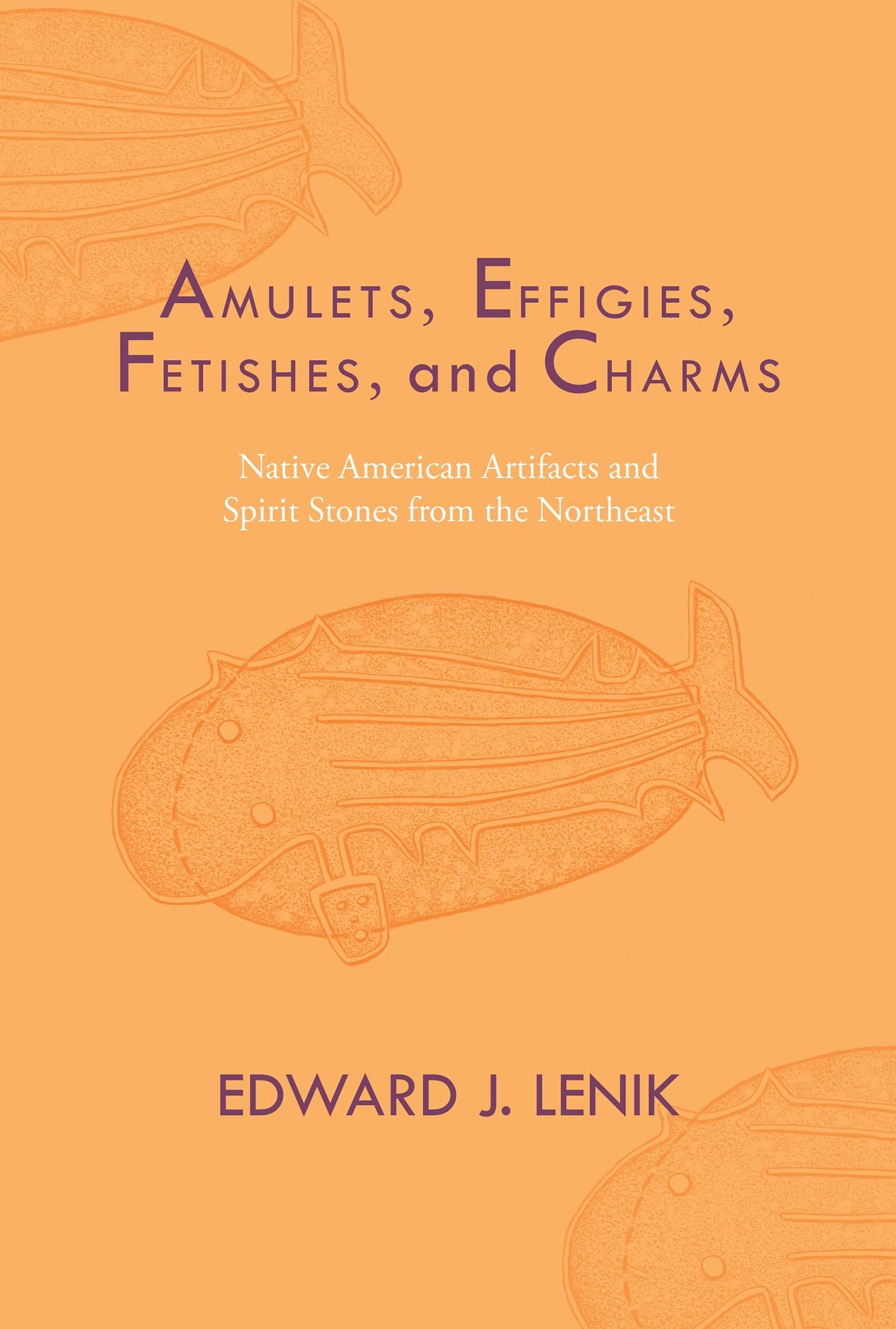 Amulets, Effigies, Fetishes, and Charms: Native American Artifacts and Spirit Stones from the Northeast
