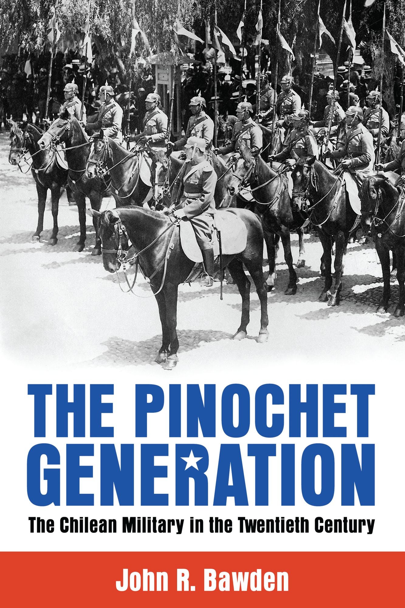 The Pinochet Generation: The Chilean Military in the Twentieth Century
