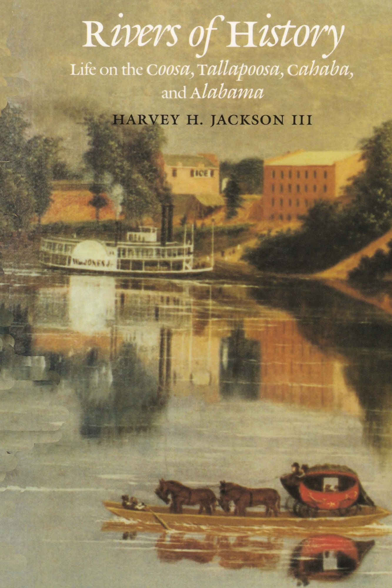 Rivers of History: Life on the Coosa, Tallapoosa, Cahaba, and Alabama