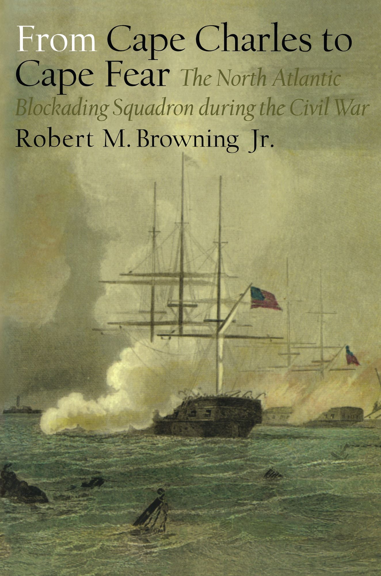 From Cape Charles to Cape Fear: The North Atlantic Blockading Squadron during the Civil War
