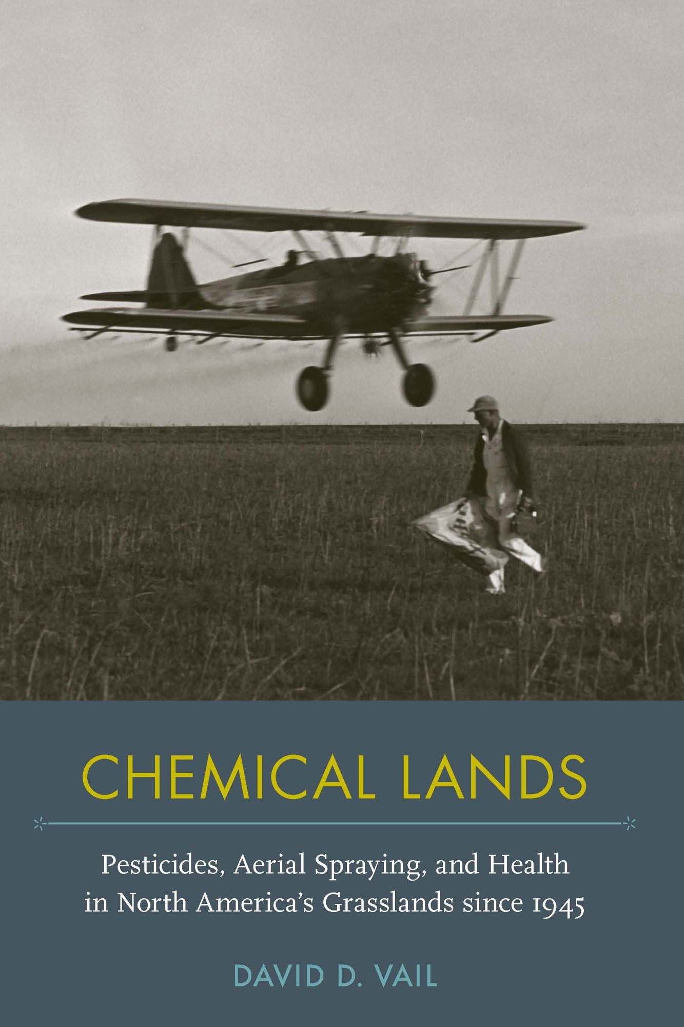 Chemical Lands: Pesticides, Aerial Spraying, and Health in North America's Grasslands since 1945
