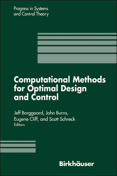 Computational Methods for Optimal Design and Control: Proceedings of the AFOSR Workshop on Optimal Design and Control Arlington, Virginia 30 September-3 October, 1997