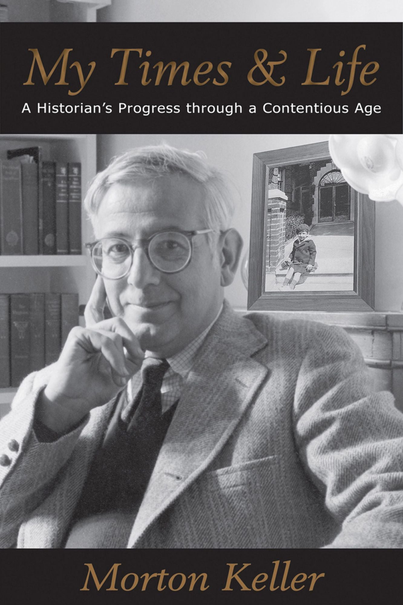 My Times &amp; Life: A Historian's Progress Through a Contentious Age