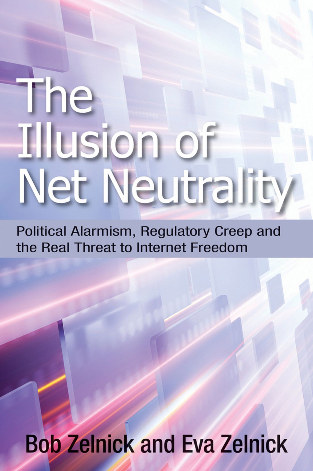 Illusion of Net Neutrality: Political Alarmism, Regulatory Creep and the Real Threat to Internet Freedom