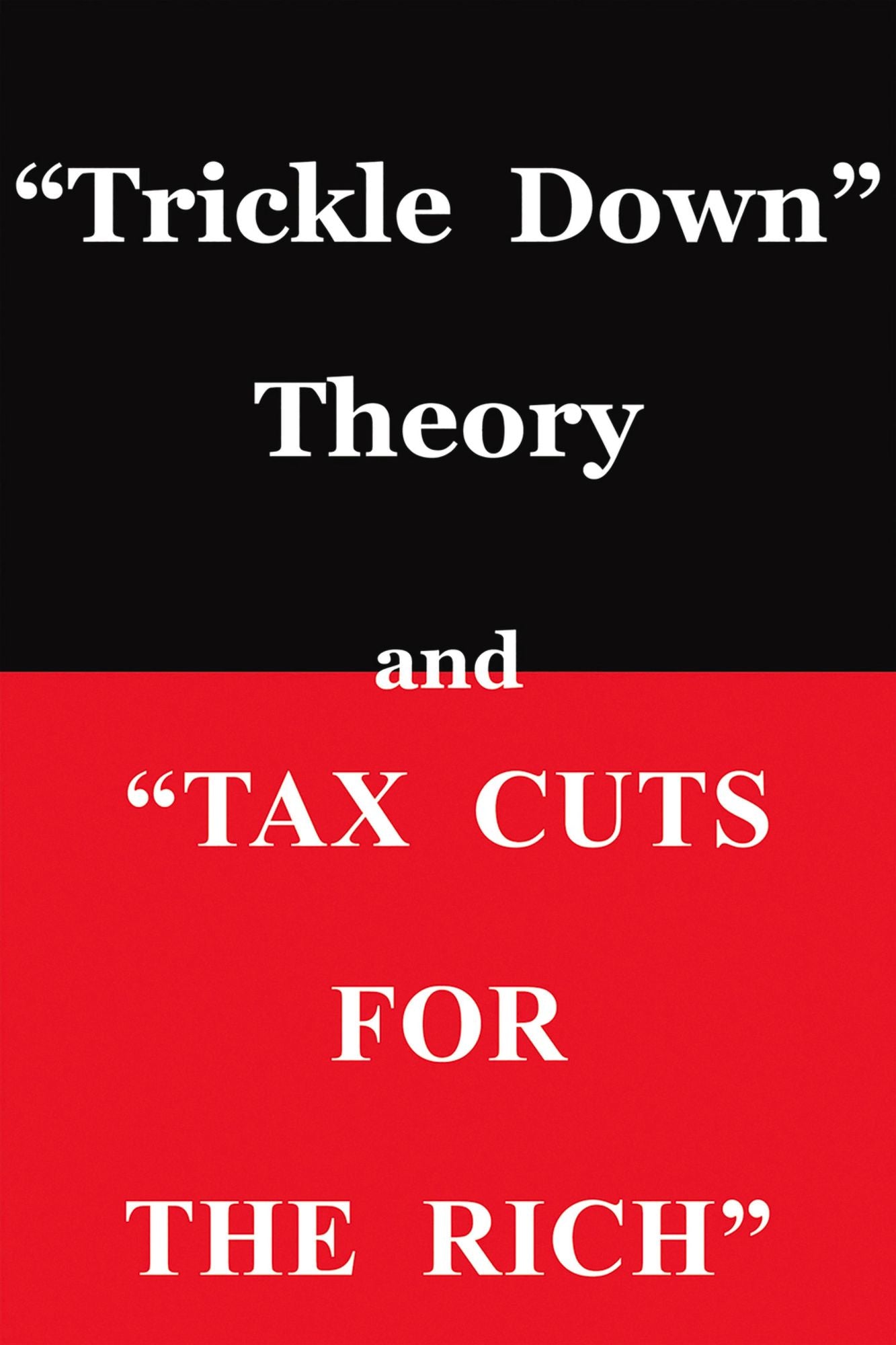 "Trickle Down Theory" and "Tax Cuts for the Rich"