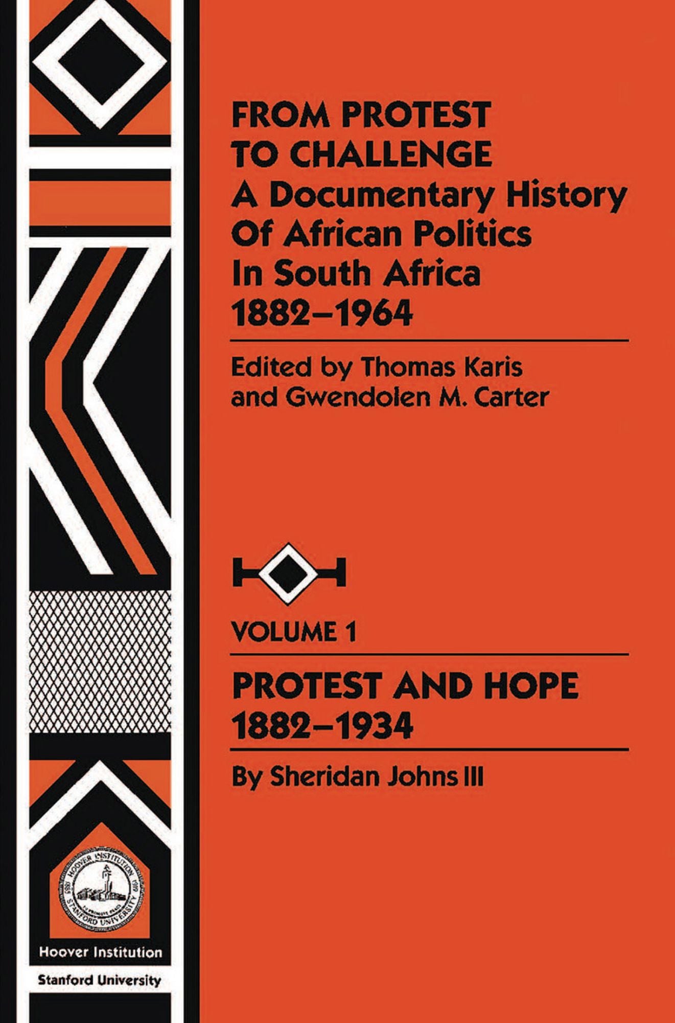 From Protest to Challenge, Vol. 1: A Documentary History of African Politics in South Africa, 1882-1964: Protest and Hope, 1882-1934