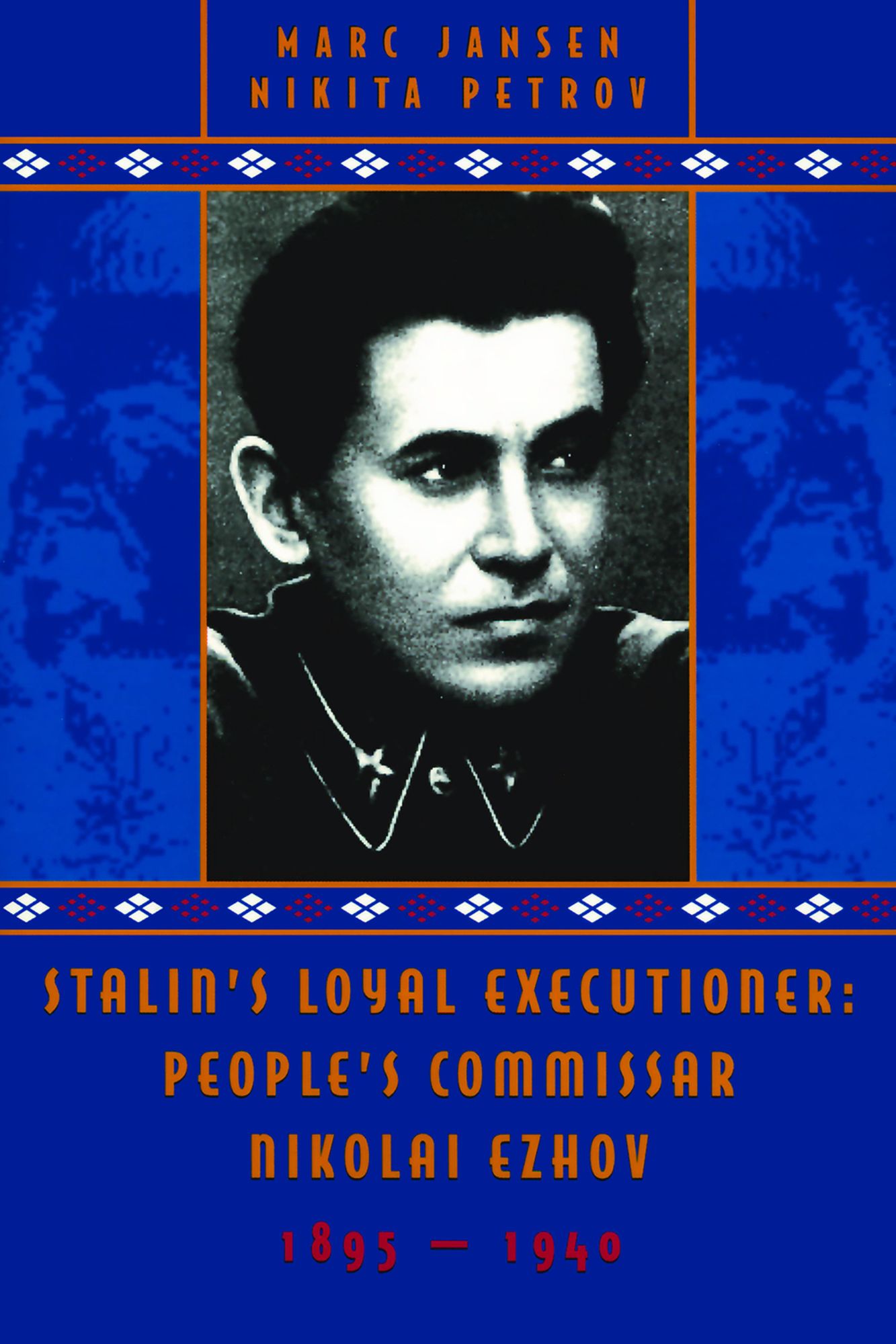 Stalin's Loyal Executioner: People's Commissar Nikolai Ezhov, 1895-1940