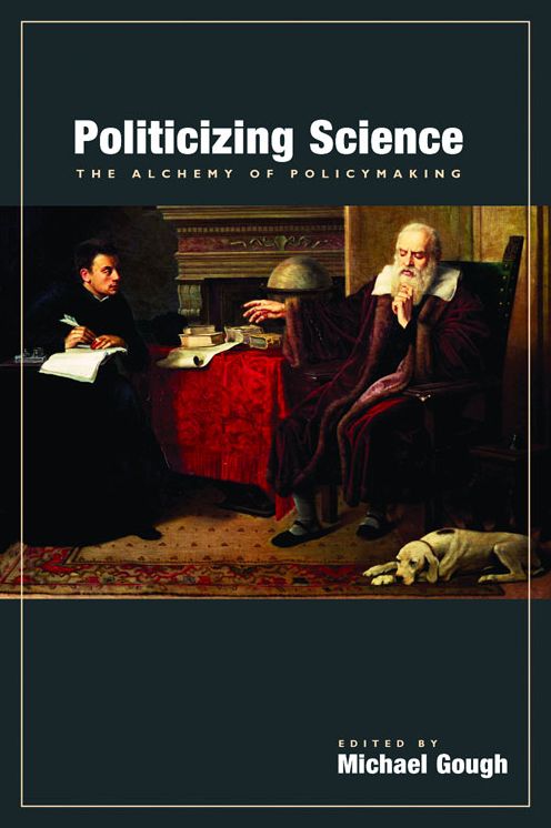 Politicizing Science: The Alchemy of PolicyMaking