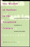 The Wealth of Nations in the Twentieth Century: The Policies and Institutional Determinants of Economic Development