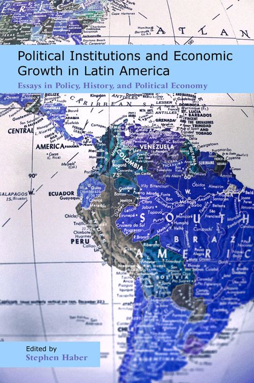 Political Institutions and Economic Growth in Latin America: Essays in Policy, History and Political Economy