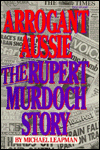 Arrogant Aussie: The Rupert Murdoch Story