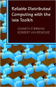 Reliable Distributed Computing with the ISIS Toolkit