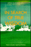 In Search of True Wisdom : Visits to Eastern Spiritual Fathers