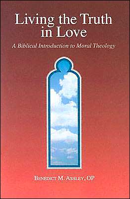 Living the Truth in Love: A Biblical Introduction to Moral Theology