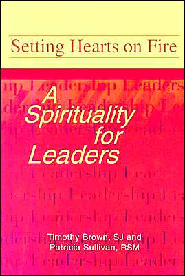 Setting Hearts on Fire: A Spirituality for Leaders