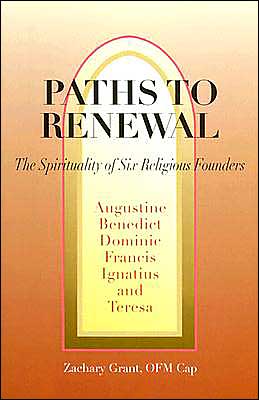 Paths to Renewal: The Spiritualities of 6 Religious Founders: Augustine of Hippo, Benedict of Nursia, Dominic Guzman, Francis of Assisi, Ignatius of Loyola, Teresa of Avila