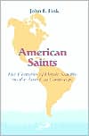 American Saints: Five Centuries of Heroic Sanctity on the American Continents