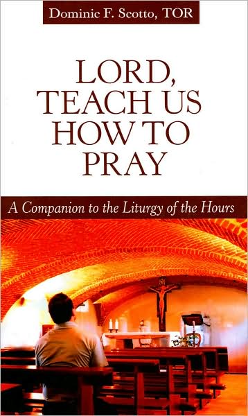 Lord, Teach Us how to Pray: A Companion to the Liturgy of the Hours