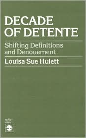 Decade of Detente; Shifting Definitions and Denouement