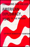 Traditions and Values: American Diplomacy, 1945 to the Present