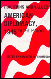 Traditions and Values: American Diplomacy, 1945 to the Present