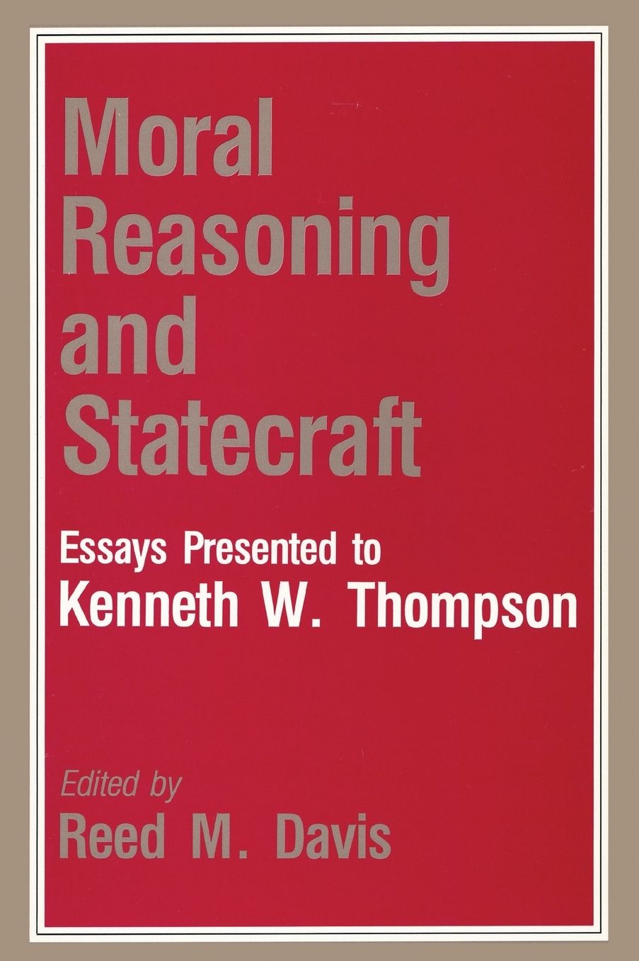 Moral Reasoning and Statecraft: Essays Presented to Kenneth W. Thompson