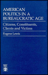 American Politics in a Bureaucratic Age: Citizens, Constituents, Clients and Victims