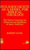Heilgeschichte As a Model for Biblical Theology: The Debate Concerning the Uniqueness and Significance of Israel's Worldview
