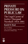 Private Pressure on Public Law: The Legal Career of Justice Thurgood Marshall, 1934-1991