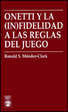 Onetti y la Fidelidad a las Reglas del Juego