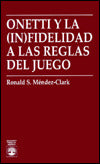 Onetti y la Fidelidad a las Reglas del Juego