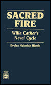 Sacred Fire: Willa Cather's Novel Cycle