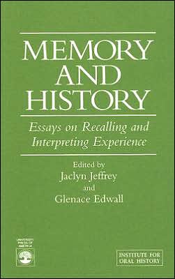 Memory and History: Essays on Recalling and Interpreting Experience