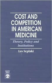Cost and Competition in American Medicine: Theory, Policy, and Institutions