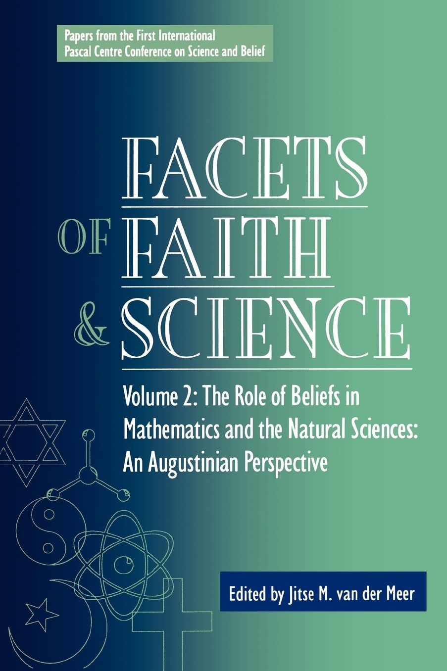 Facets of Faith and Science: Vol. II: The Role of Beliefs in Mathematics and the Natural Sciences