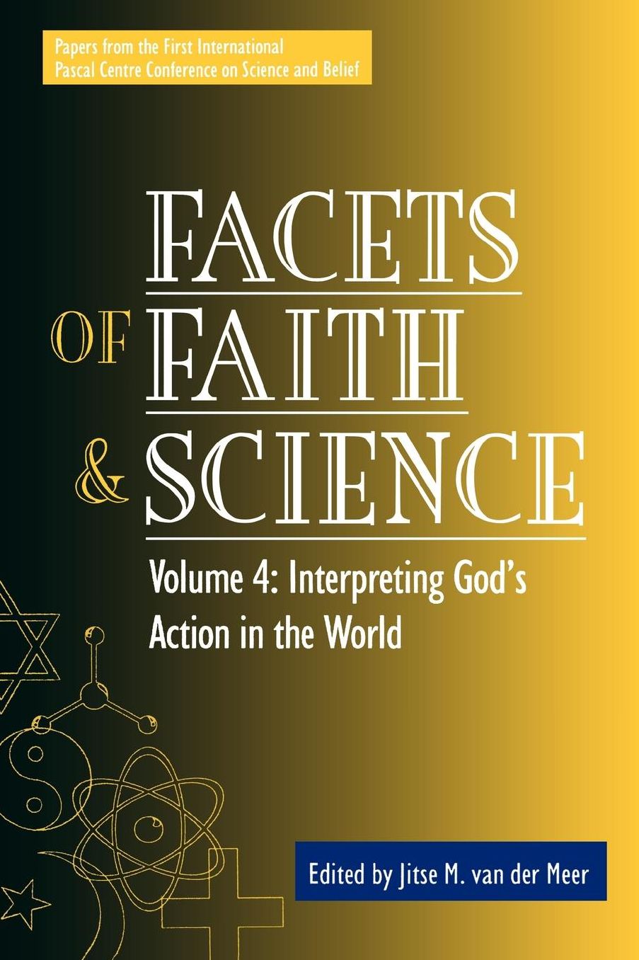 Facets of Faith and Science: Vol. IV: Interpreting God's Action in the World