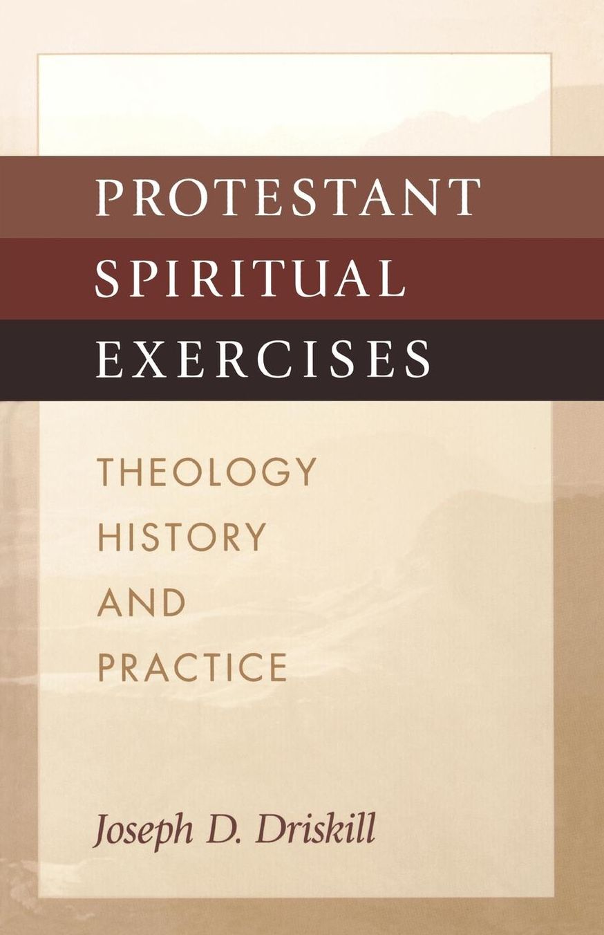 Protestant Spiritual Exercises: Theology, History and Practice