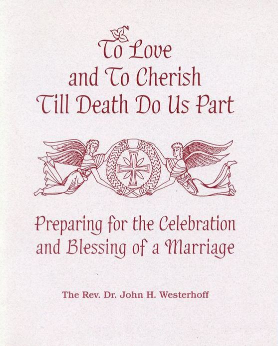 To Love and To Cherish Until Death Do Us Part: Preparing for the Celebration and Blessing of a Marriage