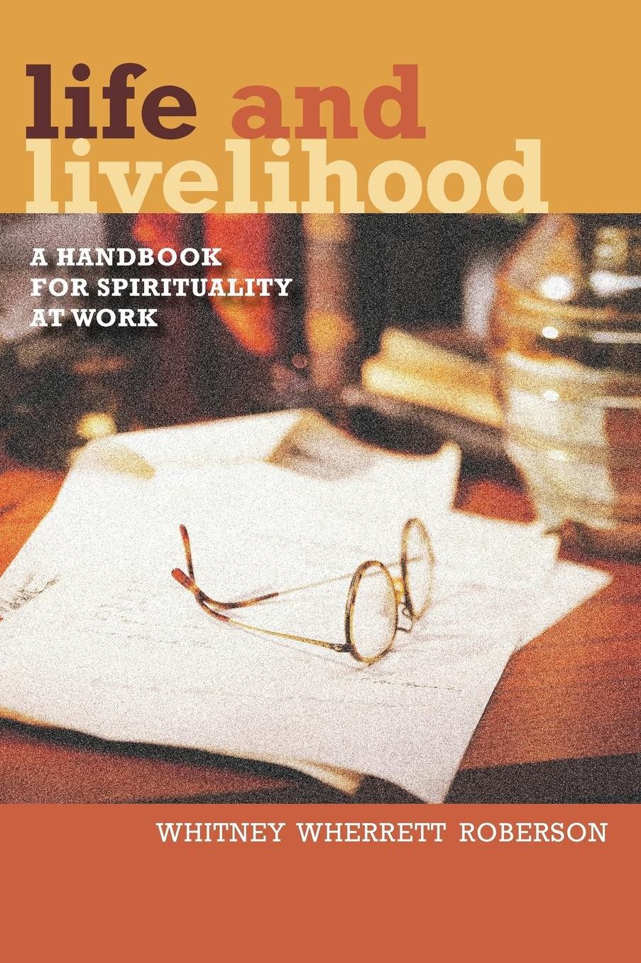 Life and Livelihood: A Handbook for Spirituality at Work