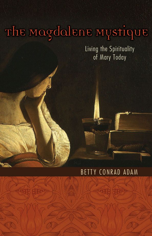 The Magdalene Mystique: Living the Spirituality of Mary Today