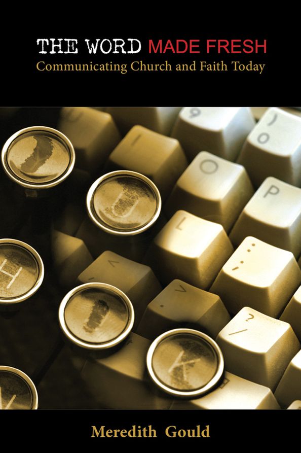 The Word Made Fresh: Communicating Church and Faith Today