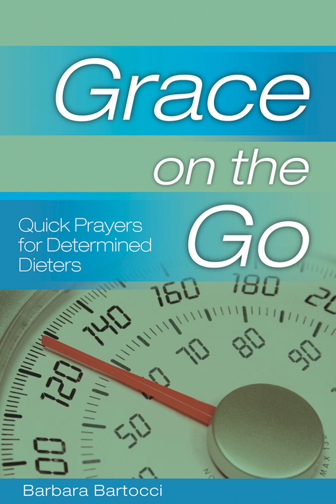 Grace on the Go: Quick Prayers for Determined Dieters: Quick Prayers for Determined Dieters