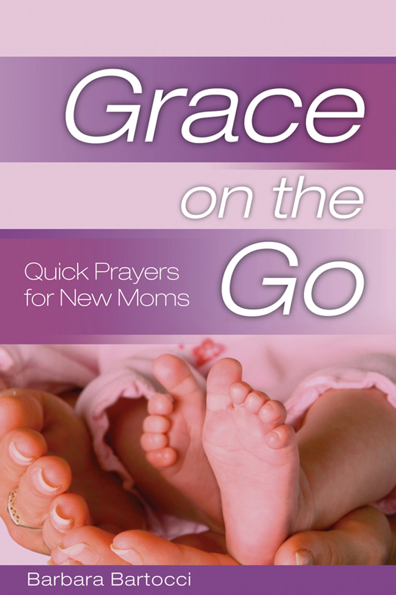 Grace on the Go: Quick Prayers for New Moms: Quick Prayers for New Moms