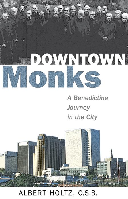 Downtown Monks: A Benedictine Journey in the City
