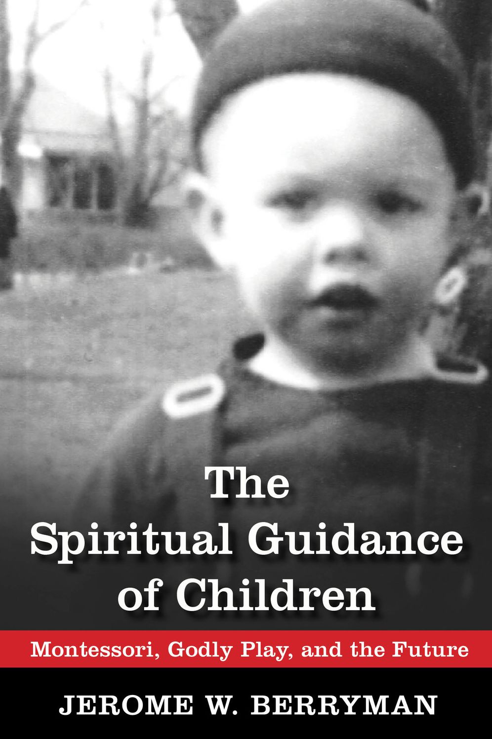 The Spiritual Guidance of Children: Montessori, Godly Play, and the Future